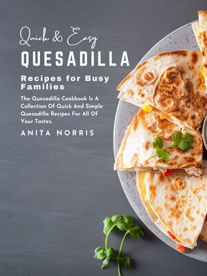 cover image of Quick and Easy Quesadilla Recipes for Busy Families
